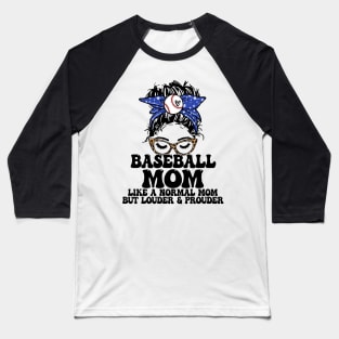Baseball Mom Like A Normal Mom But Louder And Prouder Messy Bun Baseball T-Shirt